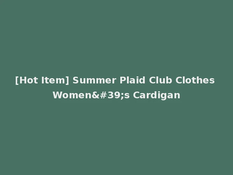[Hot Item] Summer Plaid Club Clothes Women's Cardigan