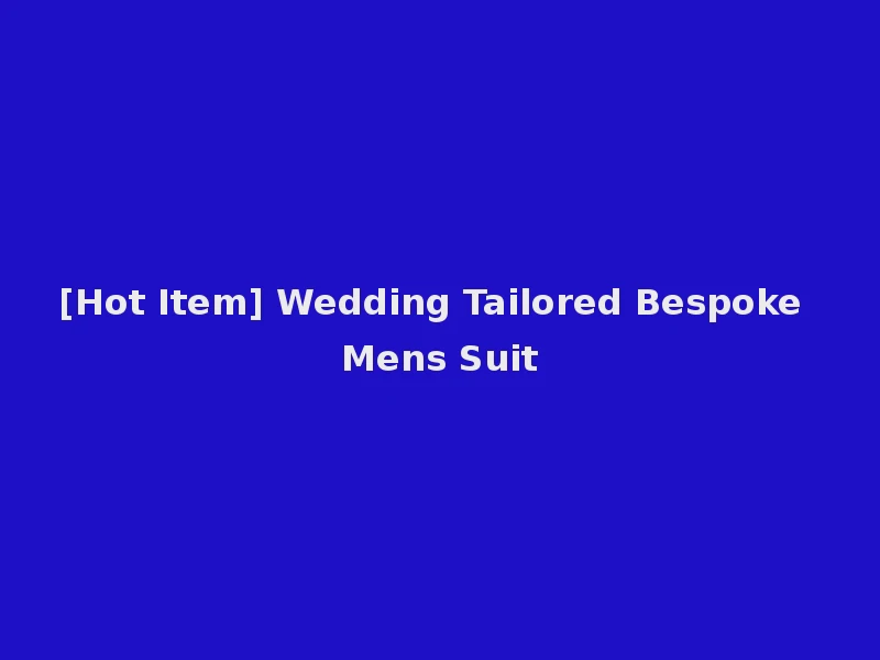 [Hot Item] Wedding Tailored Bespoke Mens Suit
