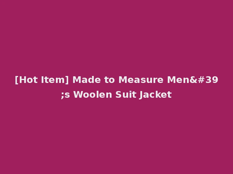 [Hot Item] Made to Measure Men's Woolen Suit Jacket