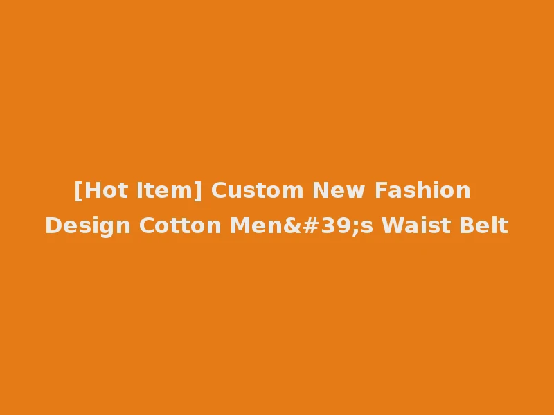 [Hot Item] Custom New Fashion Design Cotton Men's Waist Belt