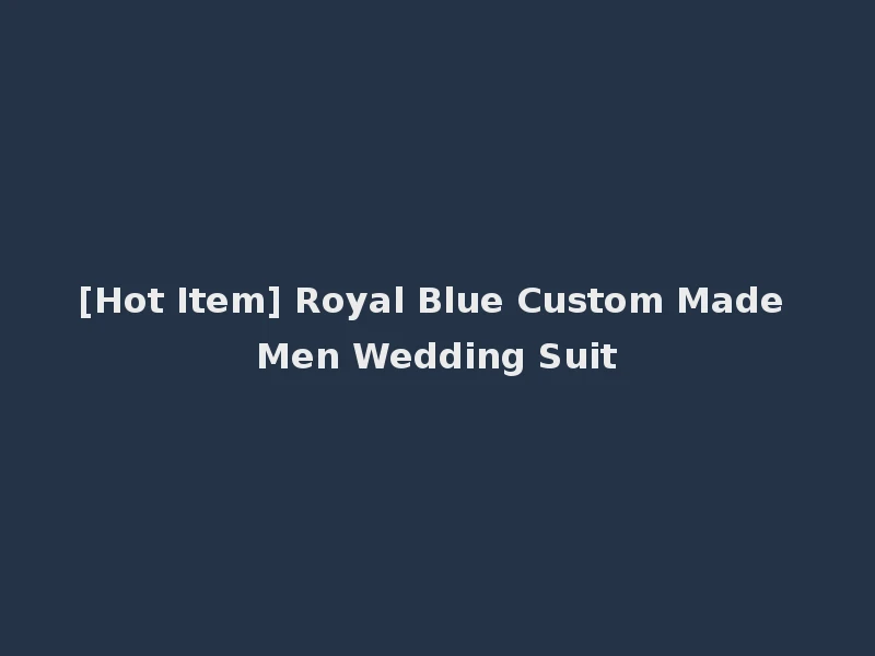 [Hot Item] Royal Blue Custom Made Men Wedding Suit