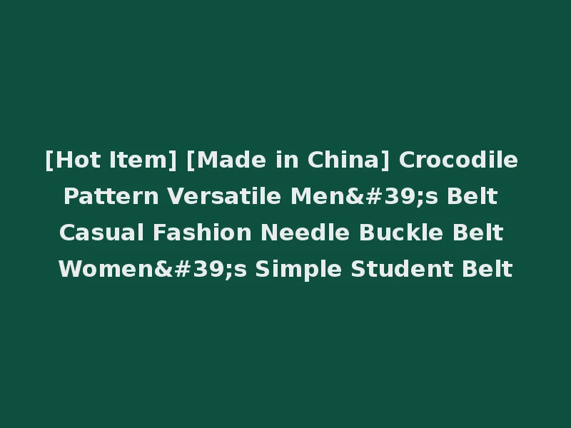 [Hot Item] [Made in China] Crocodile Pattern Versatile Men's Belt Casual Fashion Needle Buckle Belt Women's Simple Student Belt