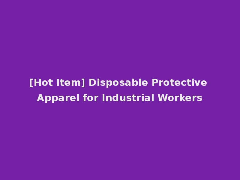 [Hot Item] Disposable Protective Apparel for Industrial Workers
