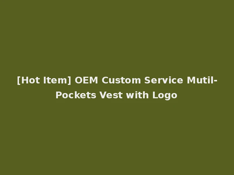 [Hot Item] OEM Custom Service Mutil-Pockets Vest with Logo