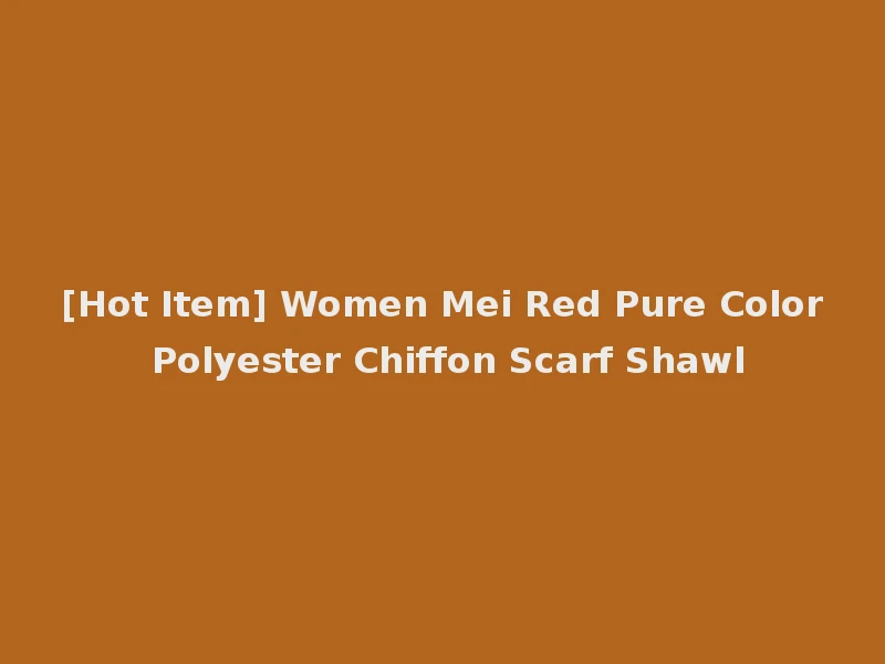 [Hot Item] Women Mei Red Pure Color Polyester Chiffon Scarf Shawl