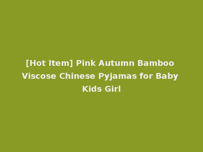 [Hot Item] Pink Autumn Bamboo Viscose Chinese Pyjamas for Baby Kids Girl