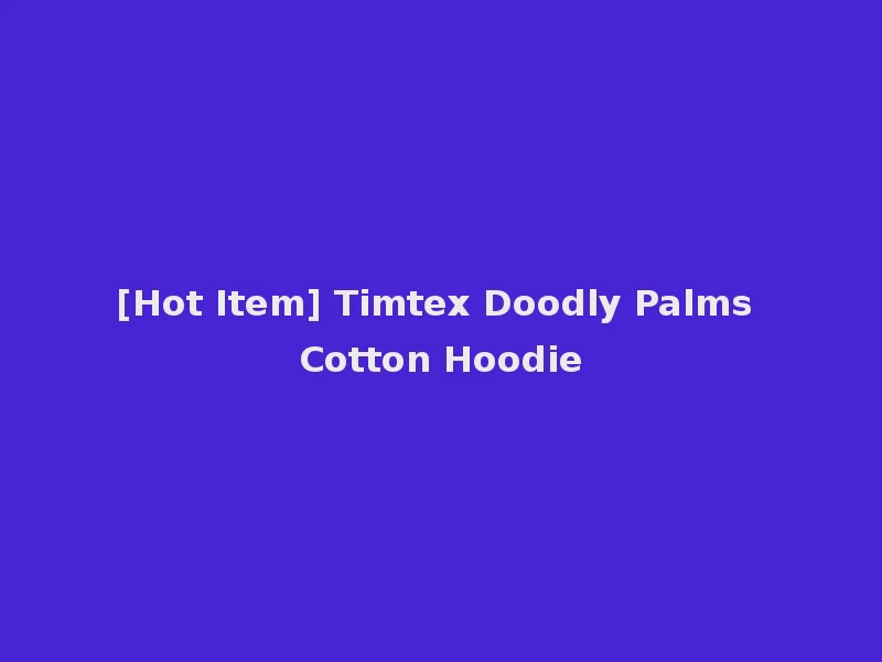 [Hot Item] Timtex Doodly Palms Cotton Hoodie