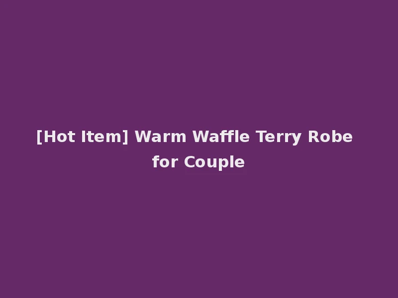 [Hot Item] Warm Waffle Terry Robe for Couple
