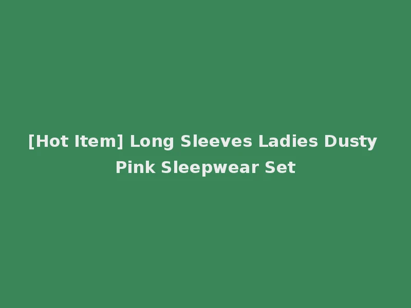 [Hot Item] Long Sleeves Ladies Dusty Pink Sleepwear Set