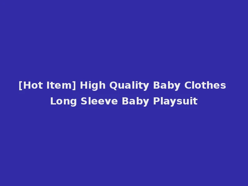[Hot Item] High Quality Baby Clothes Long Sleeve Baby Playsuit