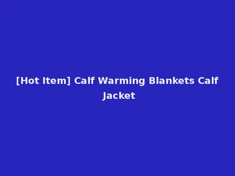 [Hot Item] Calf Warming Blankets Calf Jacket