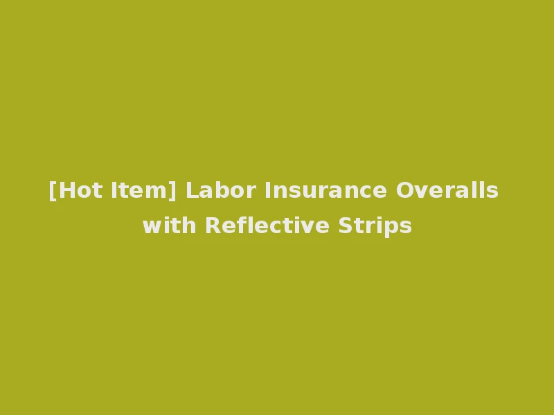 [Hot Item] Labor Insurance Overalls with Reflective Strips
