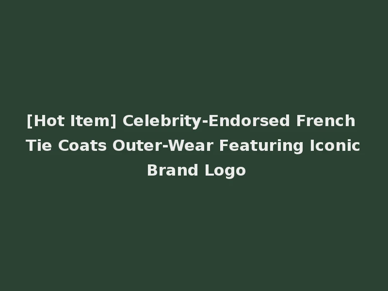 [Hot Item] Celebrity-Endorsed French Tie Coats Outer-Wear Featuring Iconic Brand Logo