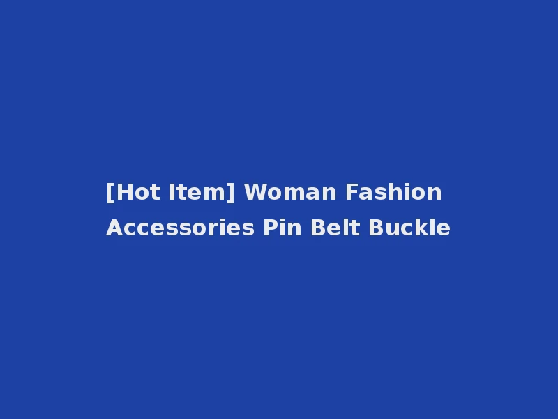 [Hot Item] Woman Fashion Accessories Pin Belt Buckle