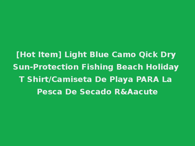 [Hot Item] Light Blue Camo Qick Dry Sun-Protection Fishing Beach Holiday T Shirt/Camiseta De Playa PARA La Pesca De Secado R&Aacute