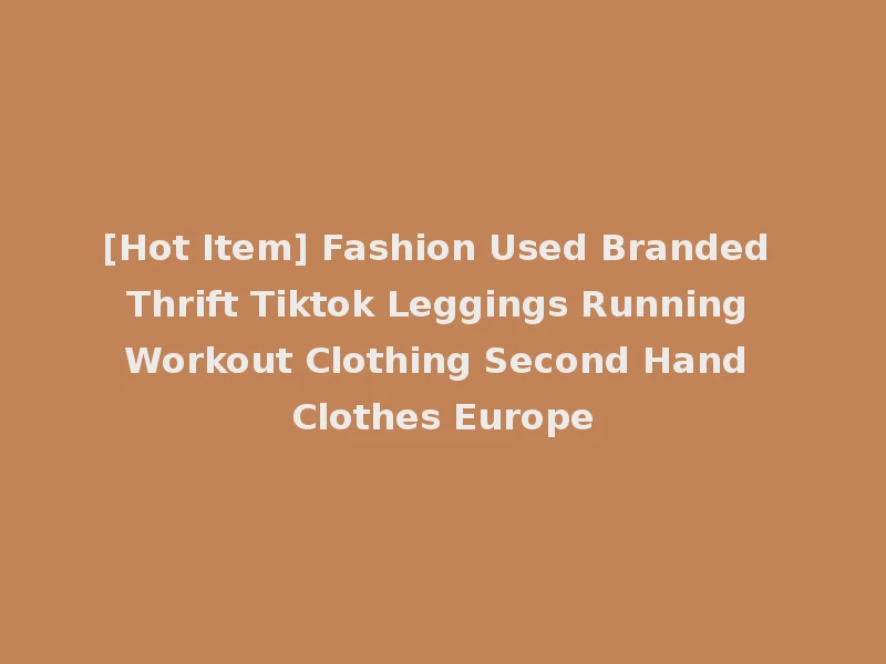 [Hot Item] Fashion Used Branded Thrift Tiktok Leggings Running Workout Clothing Second Hand Clothes Europe
