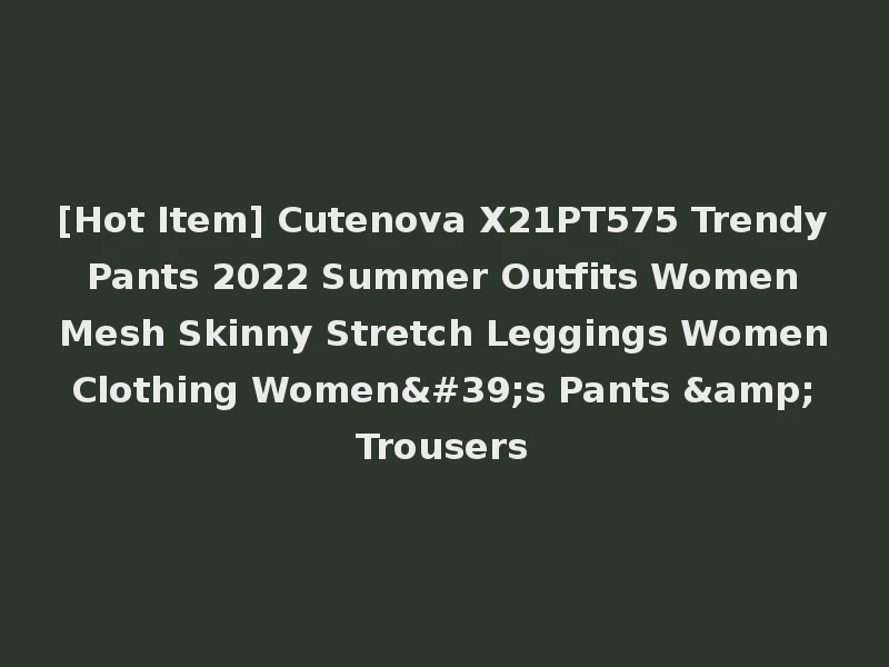 [Hot Item] Cutenova X21PT575 Trendy Pants 2022 Summer Outfits Women Mesh Skinny Stretch Leggings Women Clothing Women's Pants & Trousers