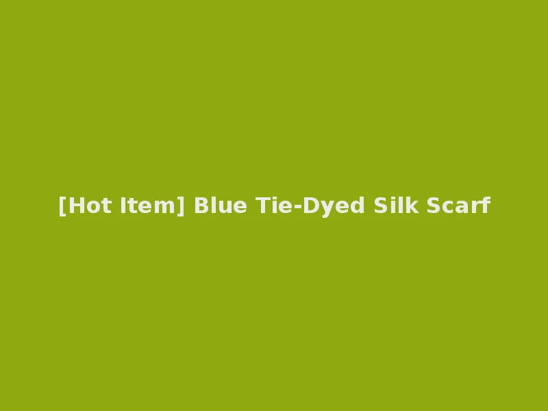 [Hot Item] Blue Tie-Dyed Silk Scarf