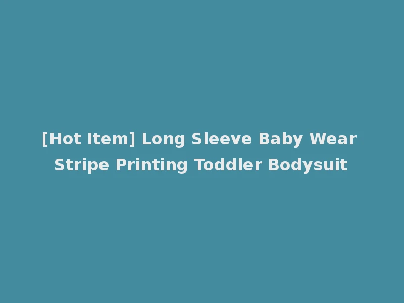 [Hot Item] Long Sleeve Baby Wear Stripe Printing Toddler Bodysuit