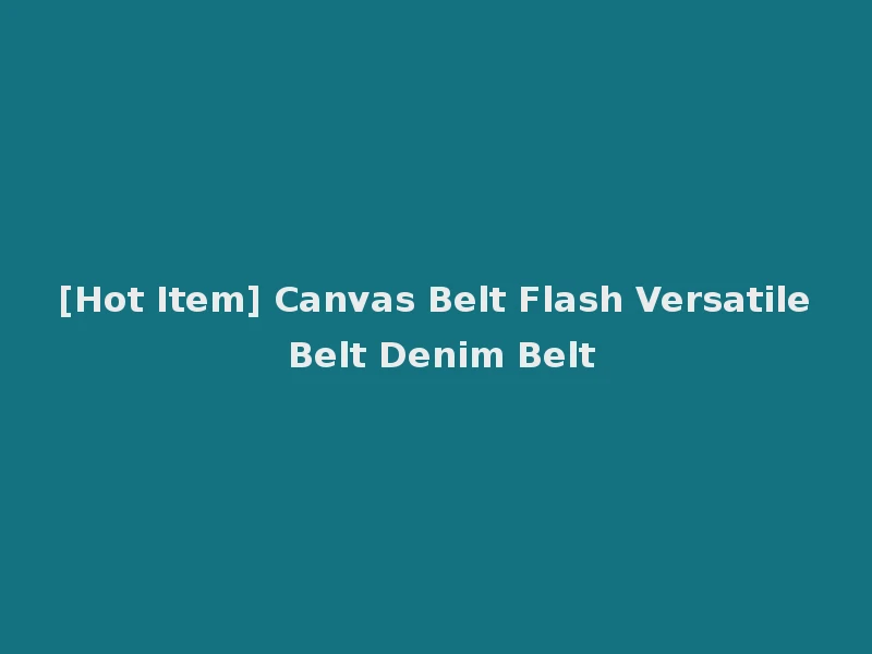 [Hot Item] Canvas Belt Flash Versatile Belt Denim Belt