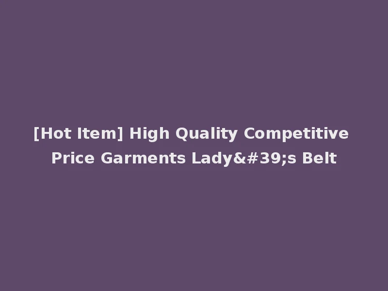 [Hot Item] High Quality Competitive Price Garments Lady's Belt