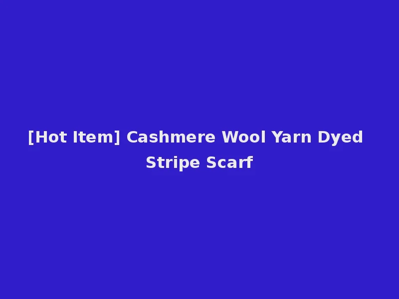[Hot Item] Cashmere Wool Yarn Dyed Stripe Scarf