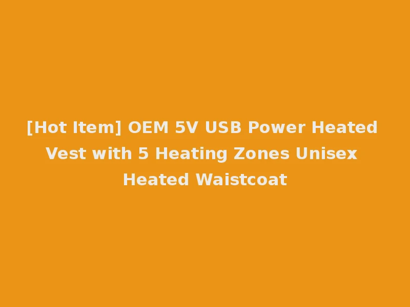 [Hot Item] OEM 5V USB Power Heated Vest with 5 Heating Zones Unisex Heated Waistcoat