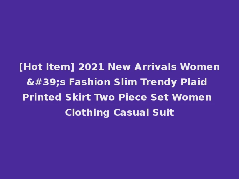 [Hot Item] 2021 New Arrivals Women's Fashion Slim Trendy Plaid Printed Skirt Two Piece Set Women Clothing Casual Suit