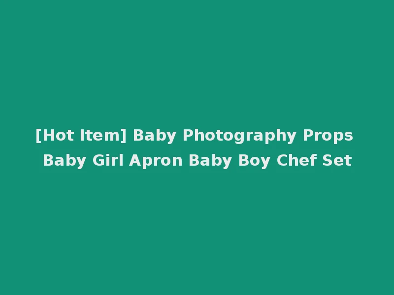 [Hot Item] Baby Photography Props Baby Girl Apron Baby Boy Chef Set