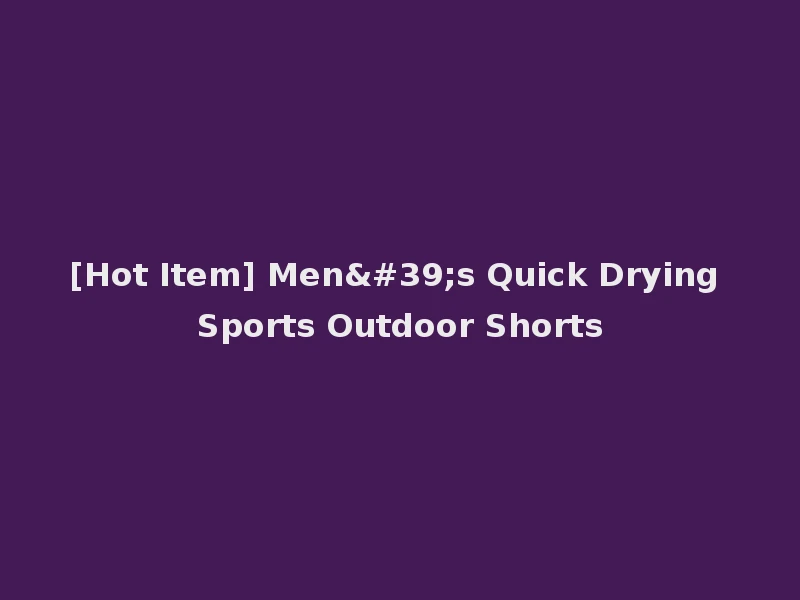 [Hot Item] Men's Quick Drying Sports Outdoor Shorts