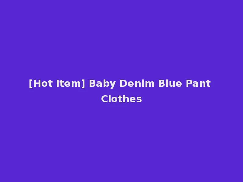 [Hot Item] Baby Denim Blue Pant Clothes