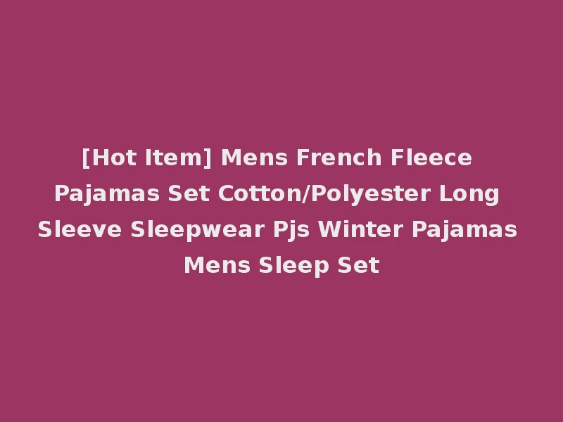 [Hot Item] Mens French Fleece Pajamas Set Cotton/Polyester Long Sleeve Sleepwear Pjs Winter Pajamas Mens Sleep Set