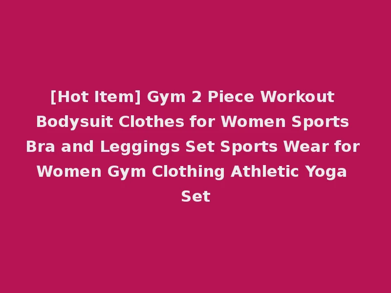 [Hot Item] Gym 2 Piece Workout Bodysuit Clothes for Women Sports Bra and Leggings Set Sports Wear for Women Gym Clothing Athletic Yoga Set