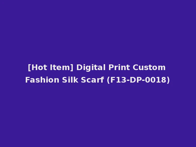 [Hot Item] Digital Print Custom Fashion Silk Scarf (F13-DP-0018)