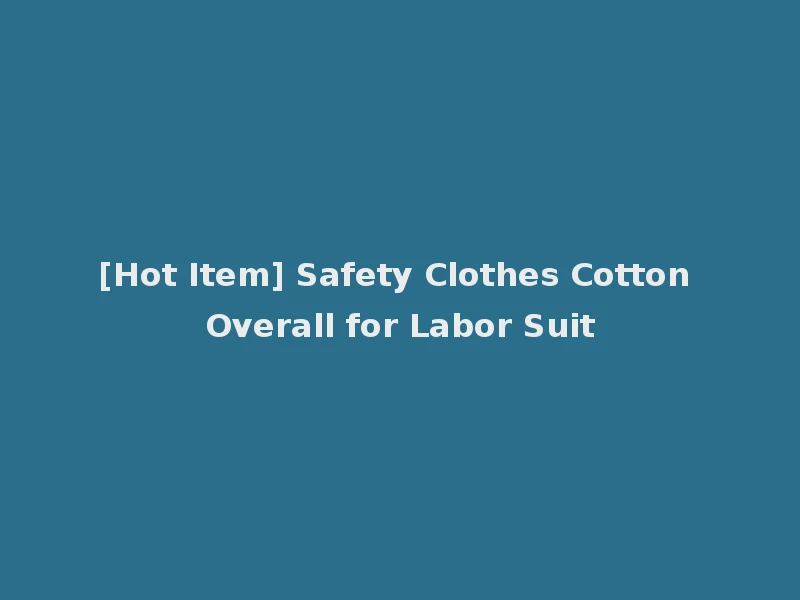 [Hot Item] Safety Clothes Cotton Overall for Labor Suit