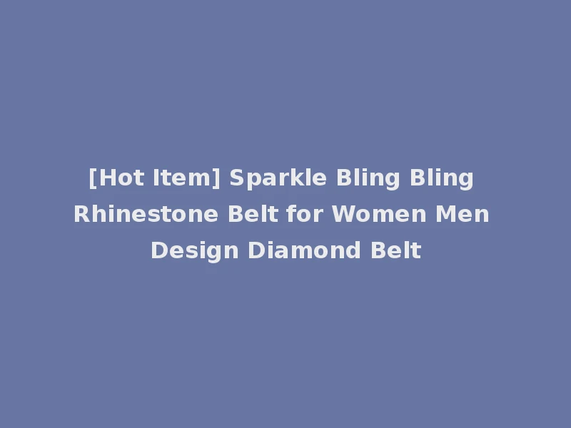 [Hot Item] Sparkle Bling Bling Rhinestone Belt for Women Men Design Diamond Belt