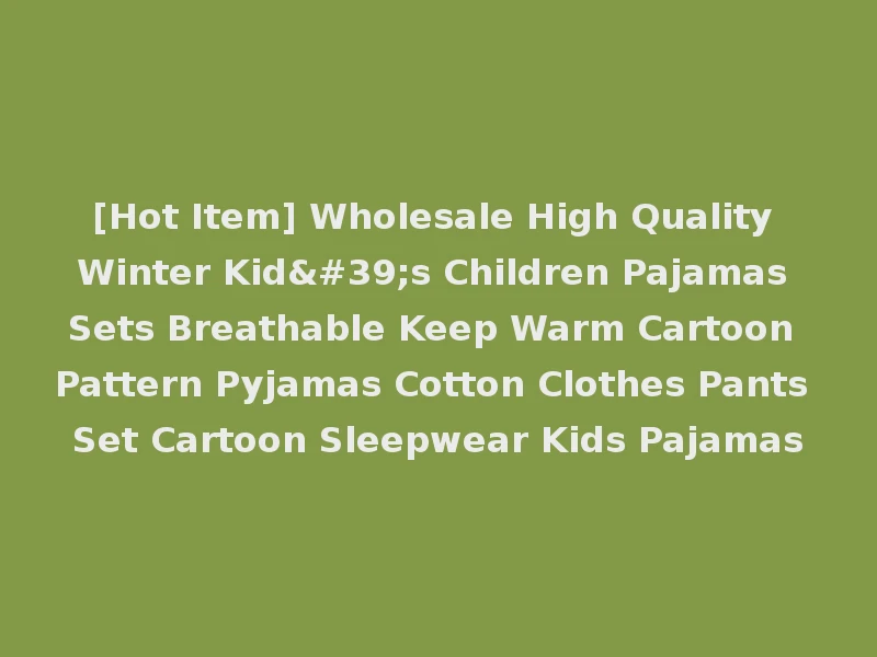 [Hot Item] Wholesale High Quality Winter Kid's Children Pajamas Sets Breathable Keep Warm Cartoon Pattern Pyjamas Cotton Clothes Pants Set Cartoon Sleepwear Kids Pajamas