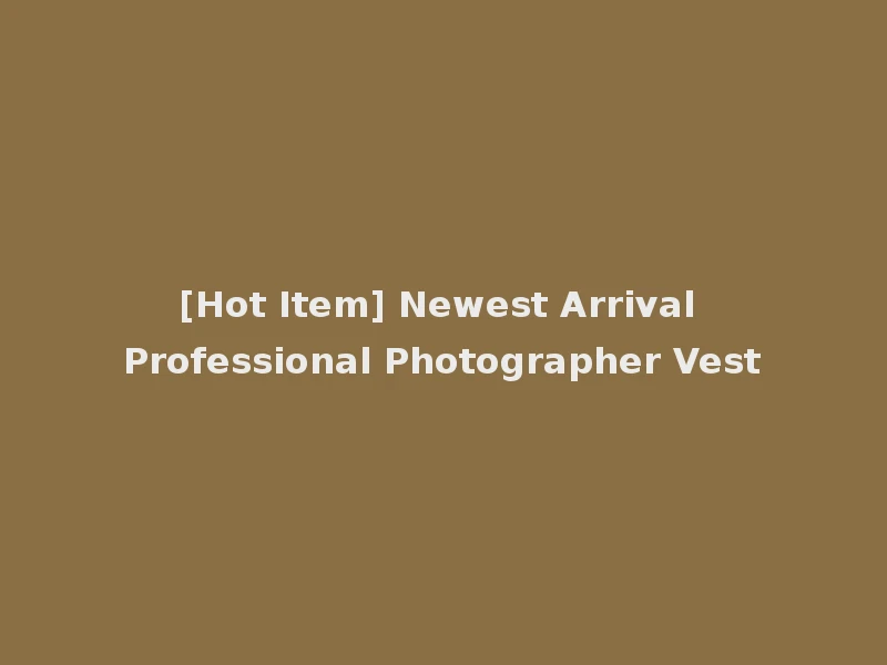 [Hot Item] Newest Arrival Professional Photographer Vest