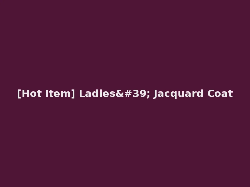 [Hot Item] Ladies' Jacquard Coat