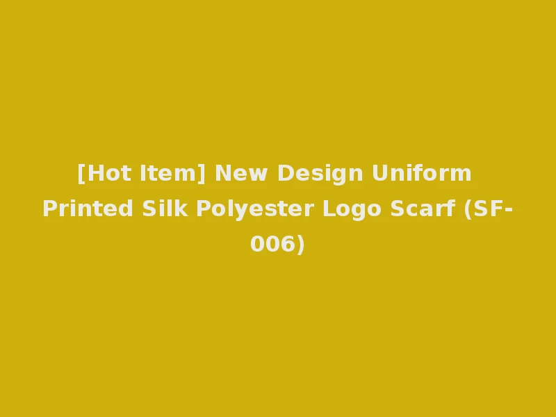 [Hot Item] New Design Uniform Printed Silk Polyester Logo Scarf (SF-006)
