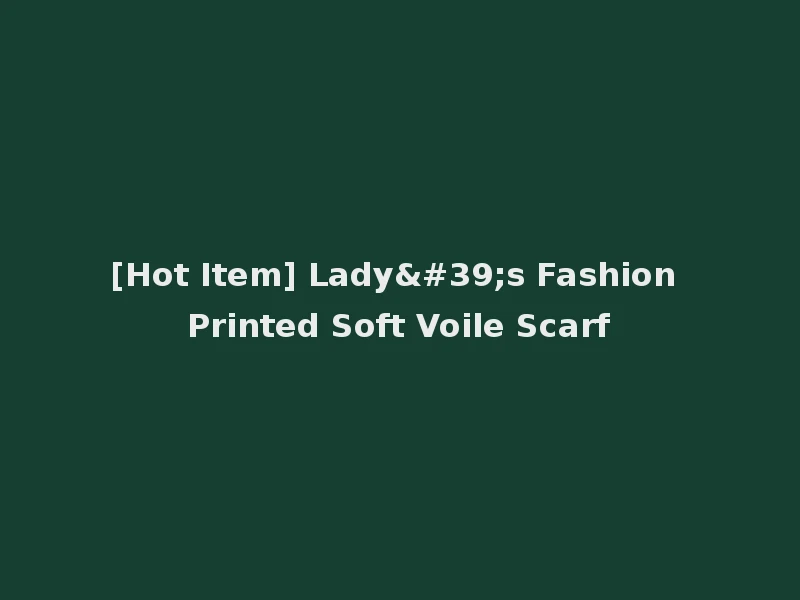 [Hot Item] Lady's Fashion Printed Soft Voile Scarf