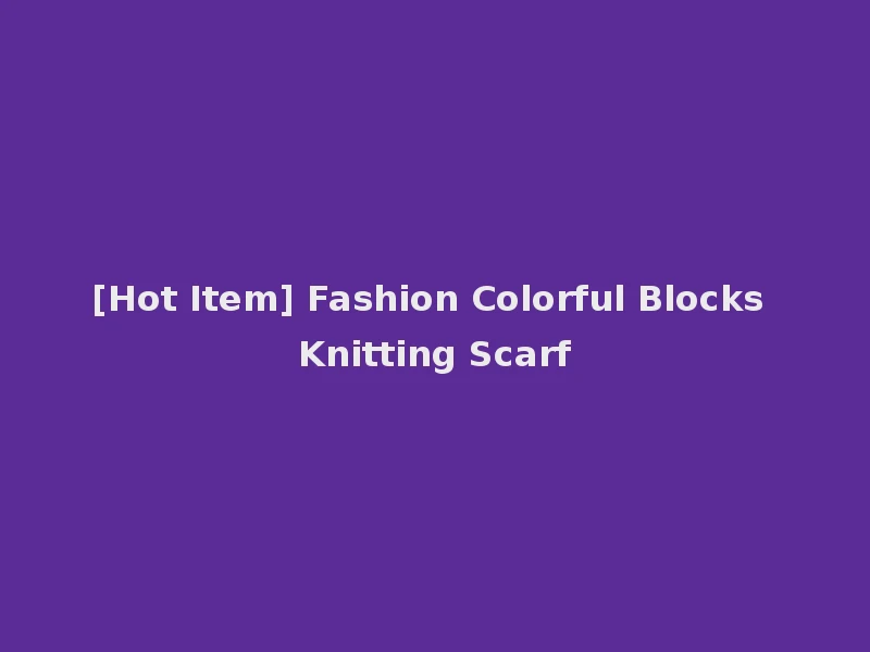 [Hot Item] Fashion Colorful Blocks Knitting Scarf