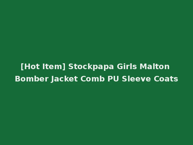[Hot Item] Stockpapa Girls Malton Bomber Jacket Comb PU Sleeve Coats