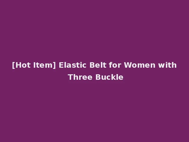 [Hot Item] Elastic Belt for Women with Three Buckle