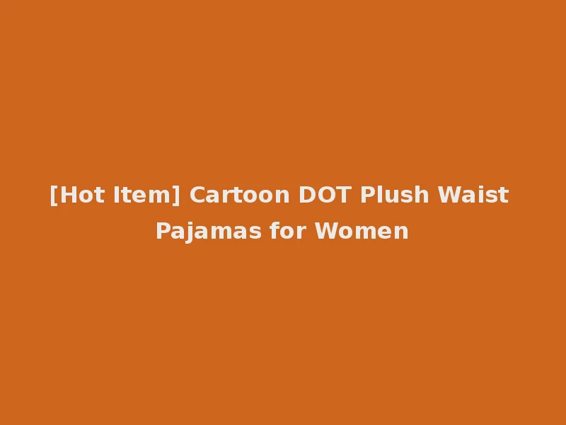 [Hot Item] Cartoon DOT Plush Waist Pajamas for Women