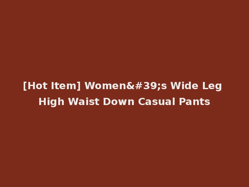 [Hot Item] Women's Wide Leg High Waist Down Casual Pants