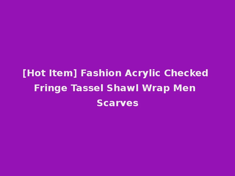 [Hot Item] Fashion Acrylic Checked Fringe Tassel Shawl Wrap Men Scarves