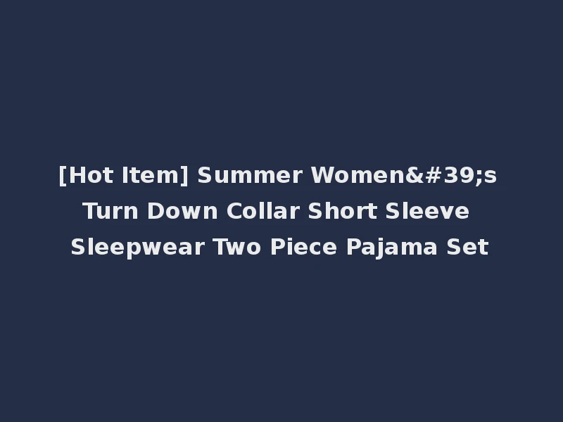 [Hot Item] Summer Women's Turn Down Collar Short Sleeve Sleepwear Two Piece Pajama Set