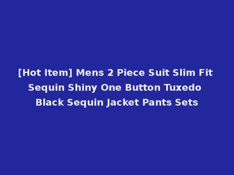 [Hot Item] Mens 2 Piece Suit Slim Fit Sequin Shiny One Button Tuxedo Black Sequin Jacket Pants Sets