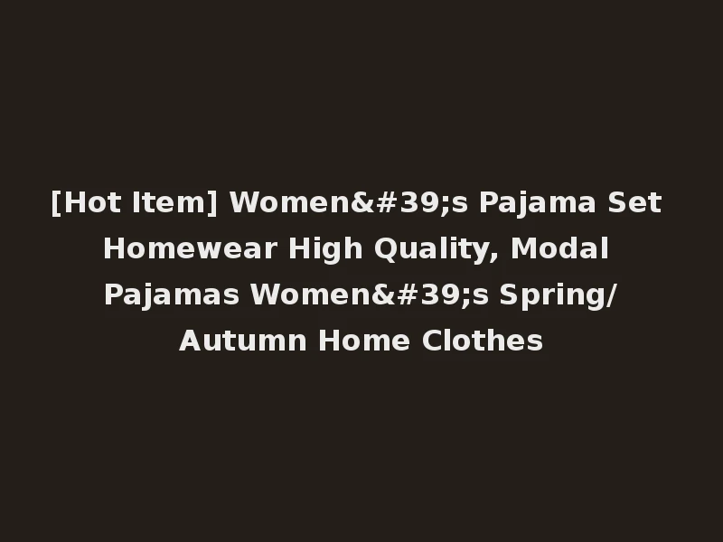 [Hot Item] Women's Pajama Set Homewear High Quality, Modal Pajamas Women's Spring/Autumn Home Clothes